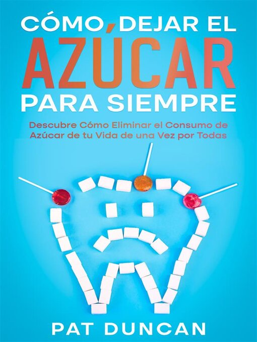 Title details for Cómo Dejar el Azúcar para Siempre by Pat Duncan - Available